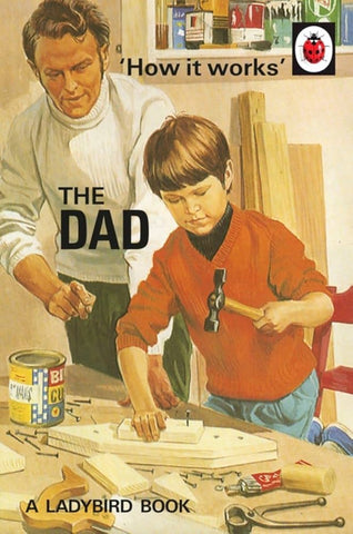 How It Works: The Dad (Ladybird For Grown Ups)